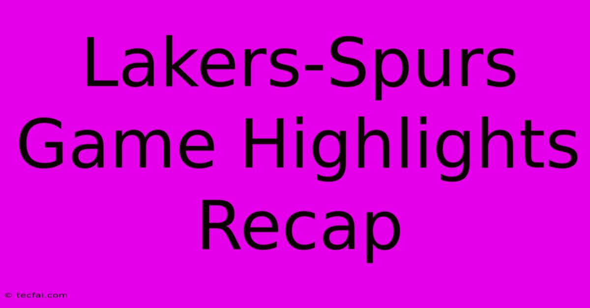 Lakers-Spurs Game Highlights Recap