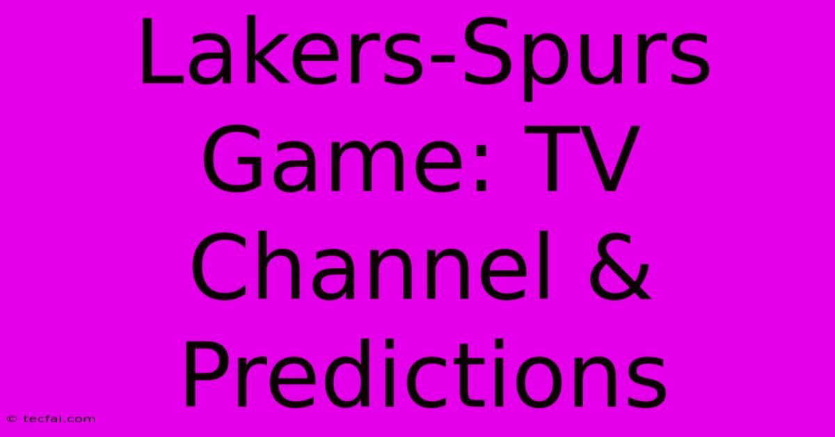 Lakers-Spurs Game: TV Channel & Predictions