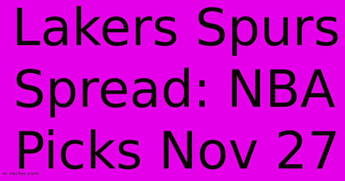 Lakers Spurs Spread: NBA Picks Nov 27