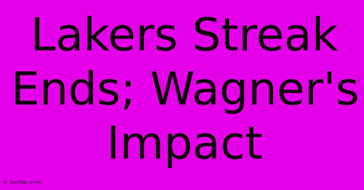 Lakers Streak Ends; Wagner's Impact