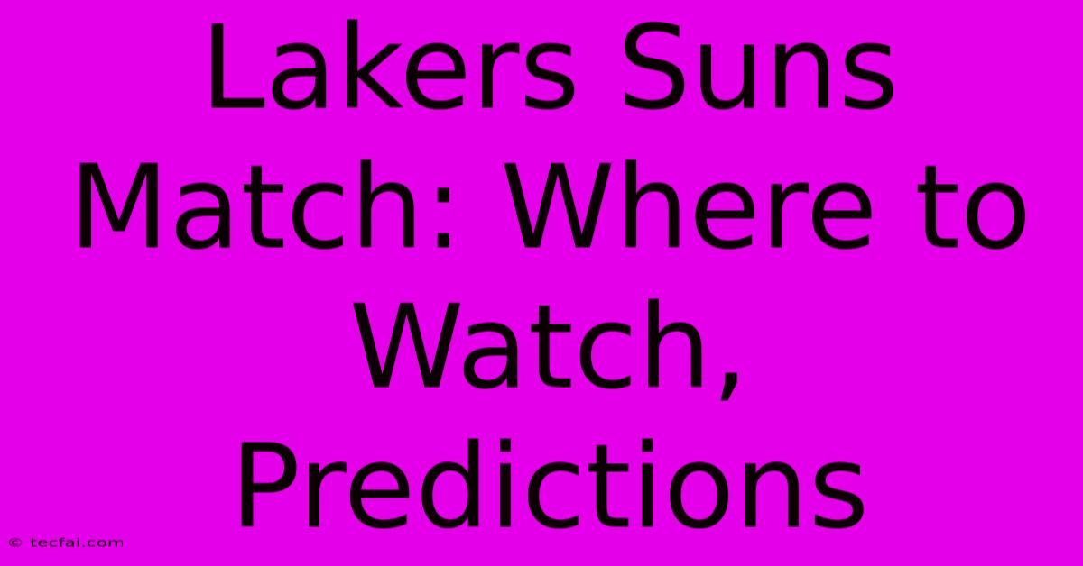 Lakers Suns Match: Where To Watch, Predictions