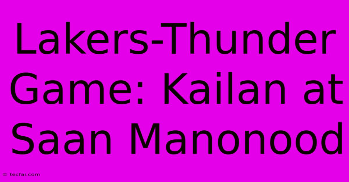 Lakers-Thunder Game: Kailan At Saan Manonood