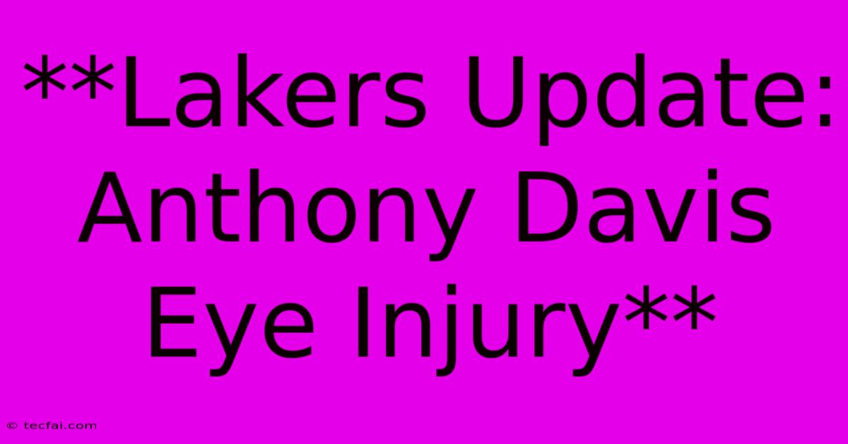 **Lakers Update: Anthony Davis Eye Injury**