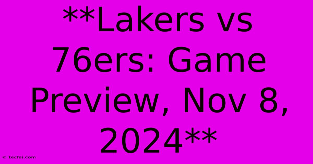 **Lakers Vs 76ers: Game Preview, Nov 8, 2024**