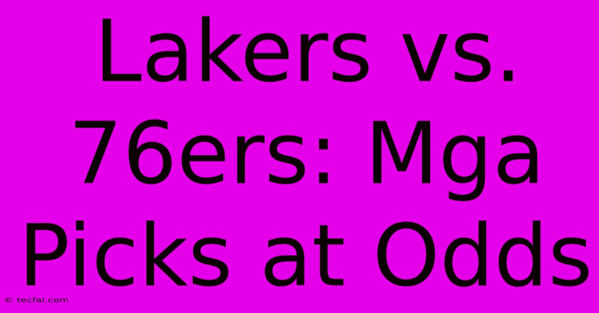 Lakers Vs. 76ers: Mga Picks At Odds