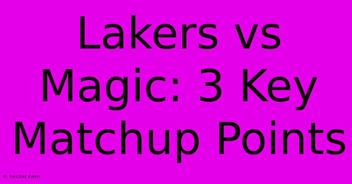 Lakers Vs Magic: 3 Key Matchup Points