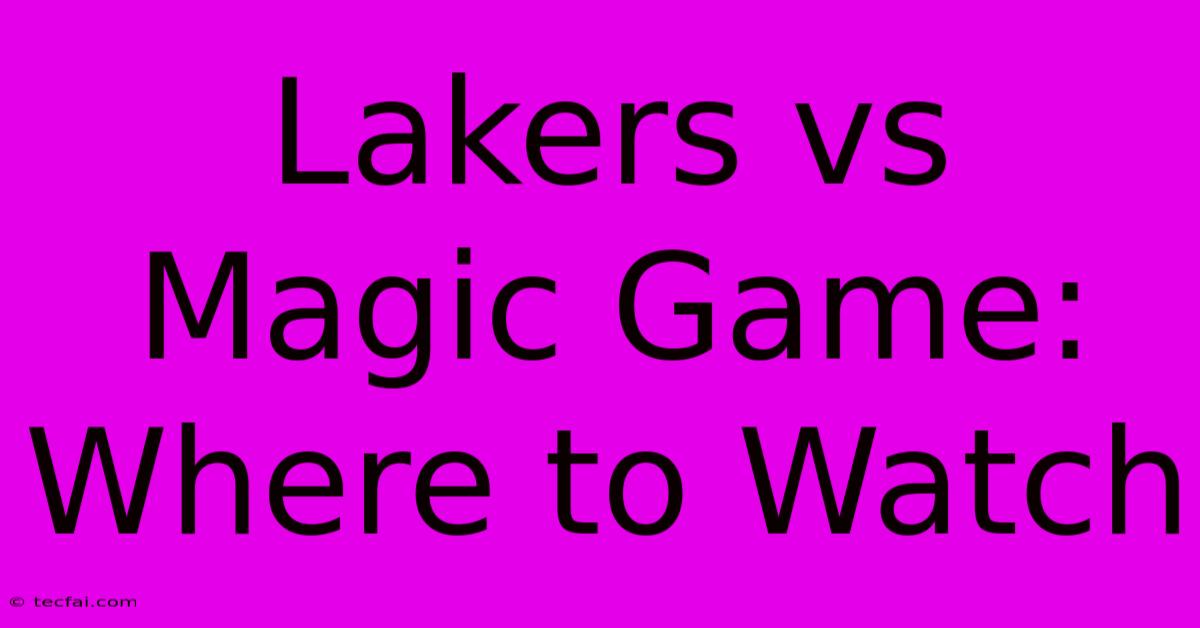 Lakers Vs Magic Game: Where To Watch