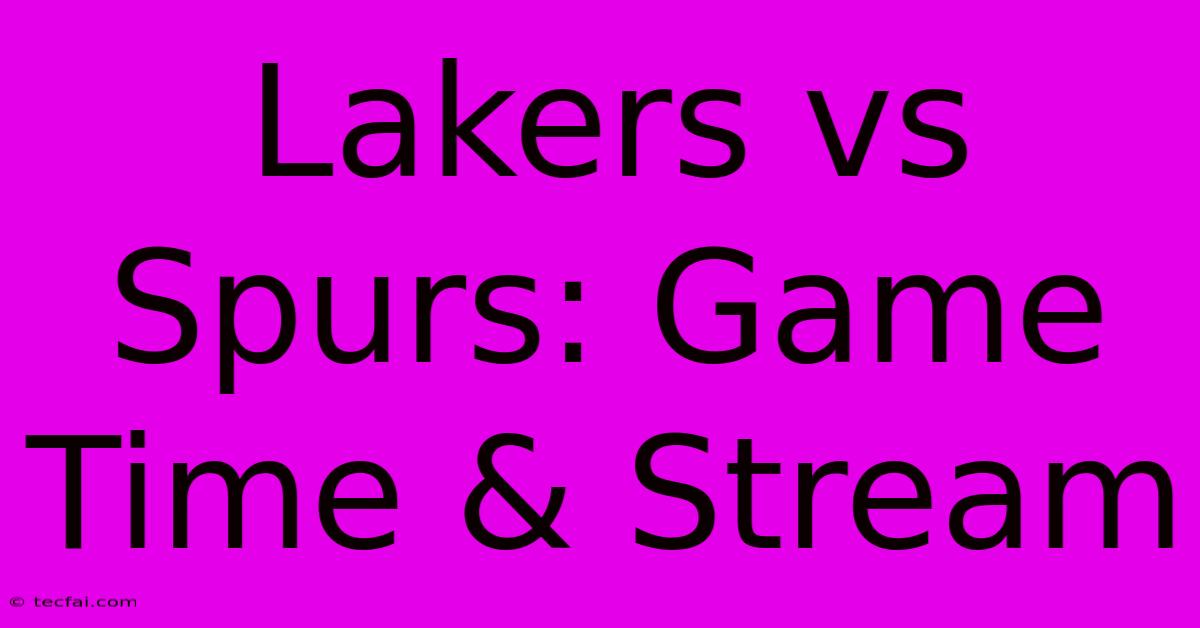 Lakers Vs Spurs: Game Time & Stream