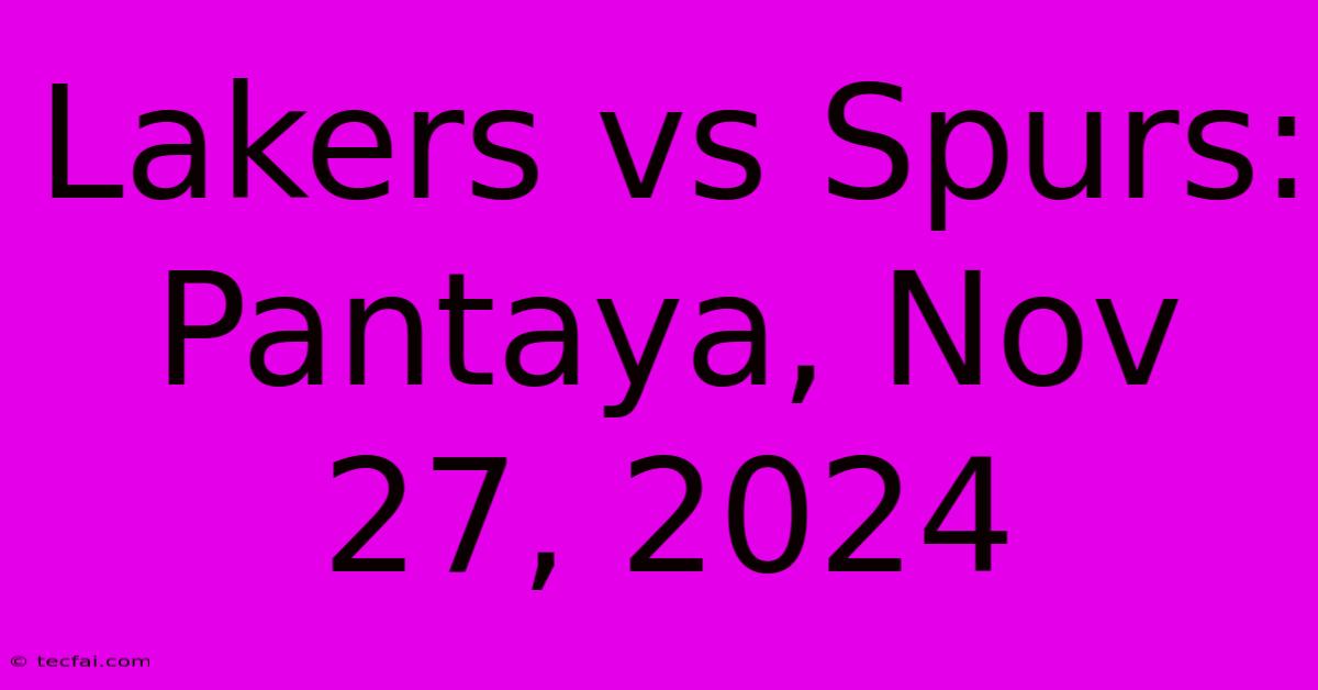 Lakers Vs Spurs:  Pantaya, Nov 27, 2024