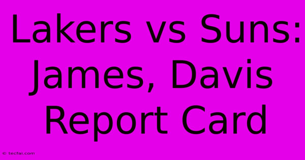 Lakers Vs Suns: James, Davis Report Card