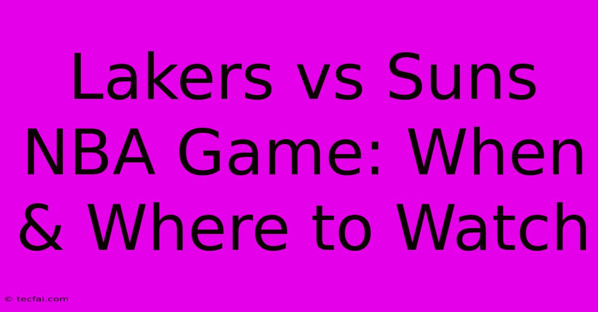 Lakers Vs Suns NBA Game: When & Where To Watch