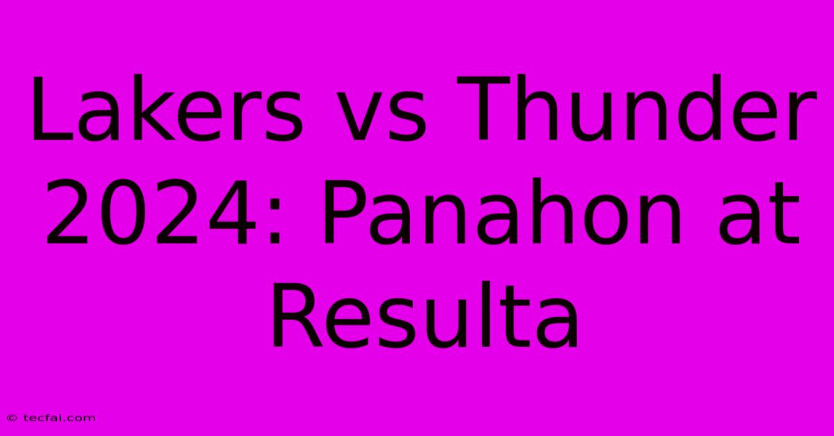 Lakers Vs Thunder 2024: Panahon At Resulta