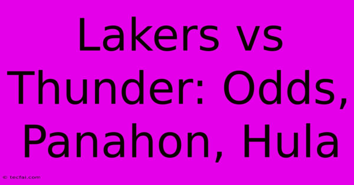 Lakers Vs Thunder: Odds, Panahon, Hula