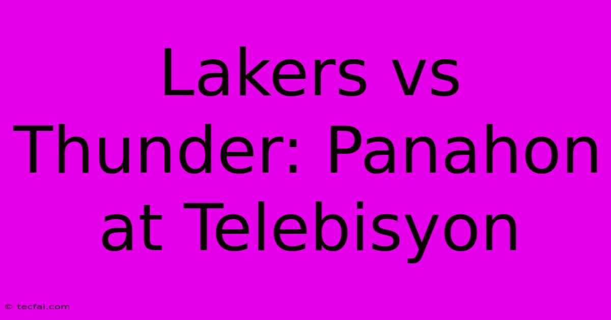 Lakers Vs Thunder: Panahon At Telebisyon