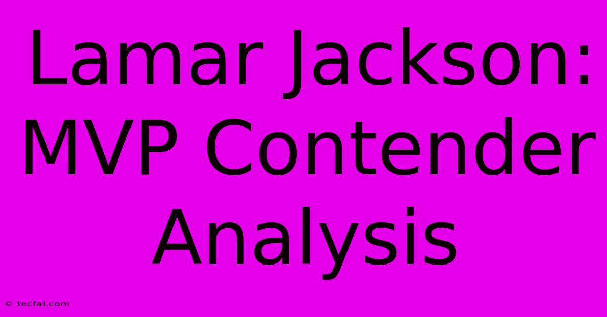 Lamar Jackson: MVP Contender Analysis