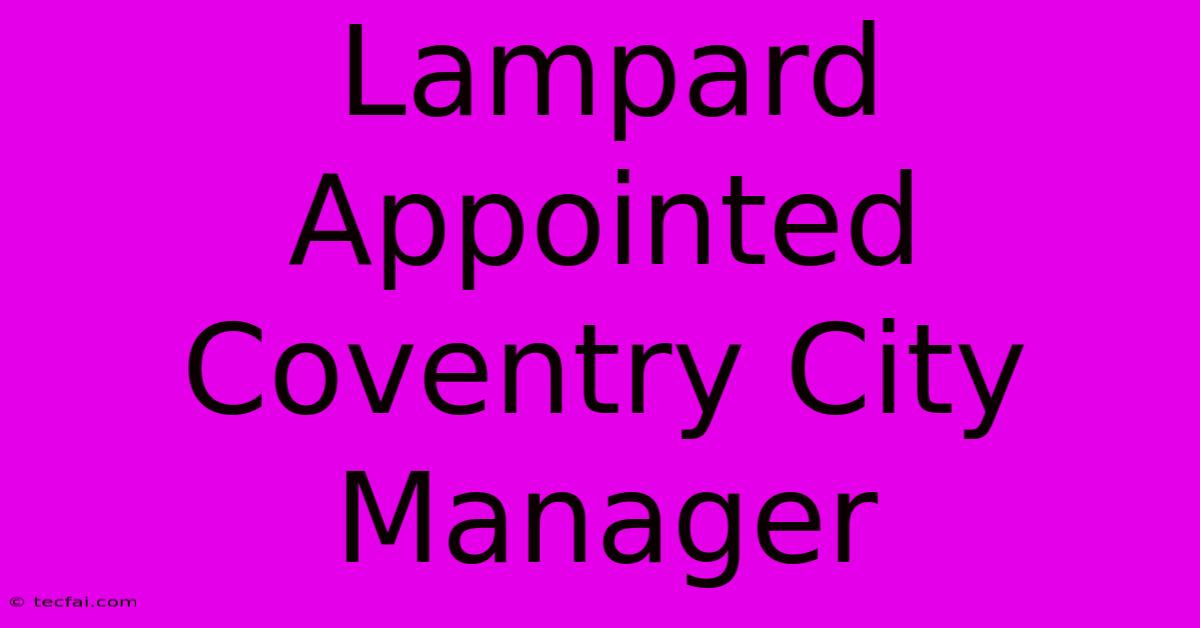 Lampard Appointed Coventry City Manager