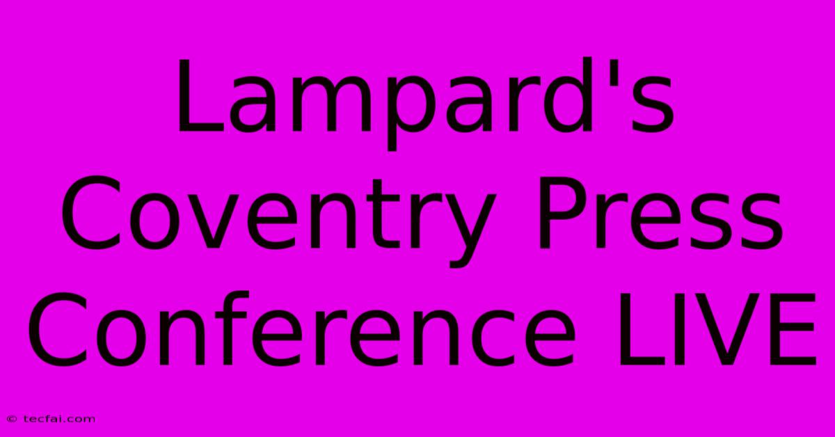 Lampard's Coventry Press Conference LIVE