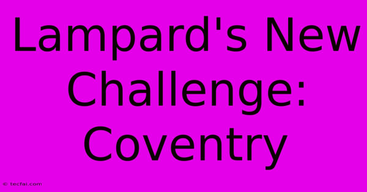 Lampard's New Challenge: Coventry