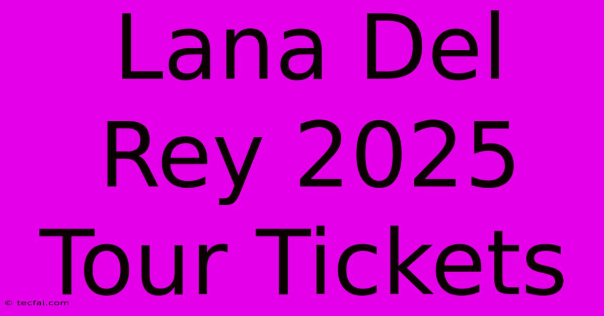 Lana Del Rey 2025 Tour Tickets