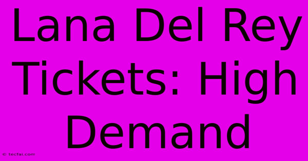 Lana Del Rey Tickets: High Demand