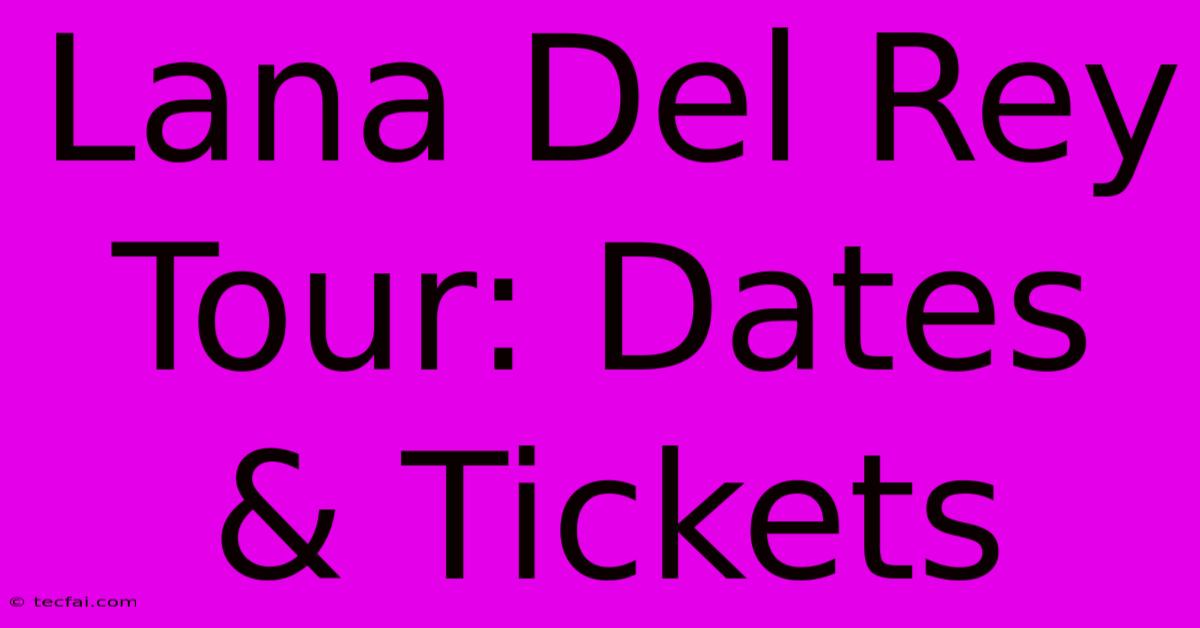 Lana Del Rey Tour: Dates & Tickets