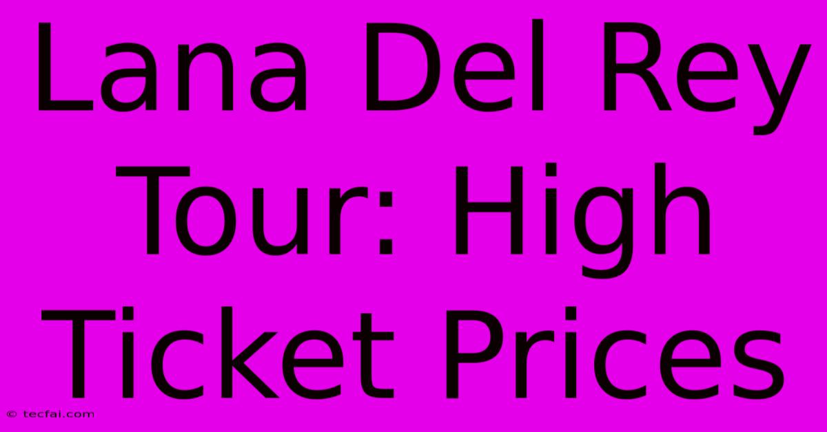 Lana Del Rey Tour: High Ticket Prices