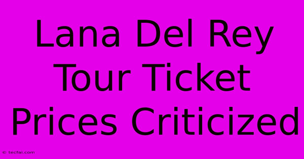 Lana Del Rey Tour Ticket Prices Criticized