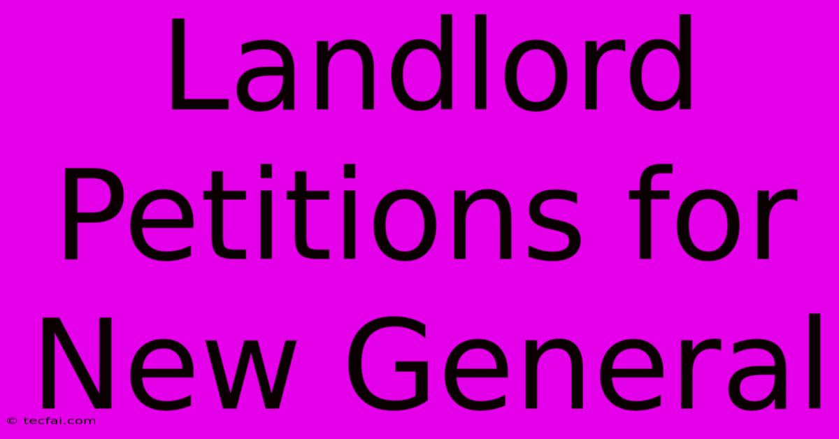 Landlord Petitions For New General