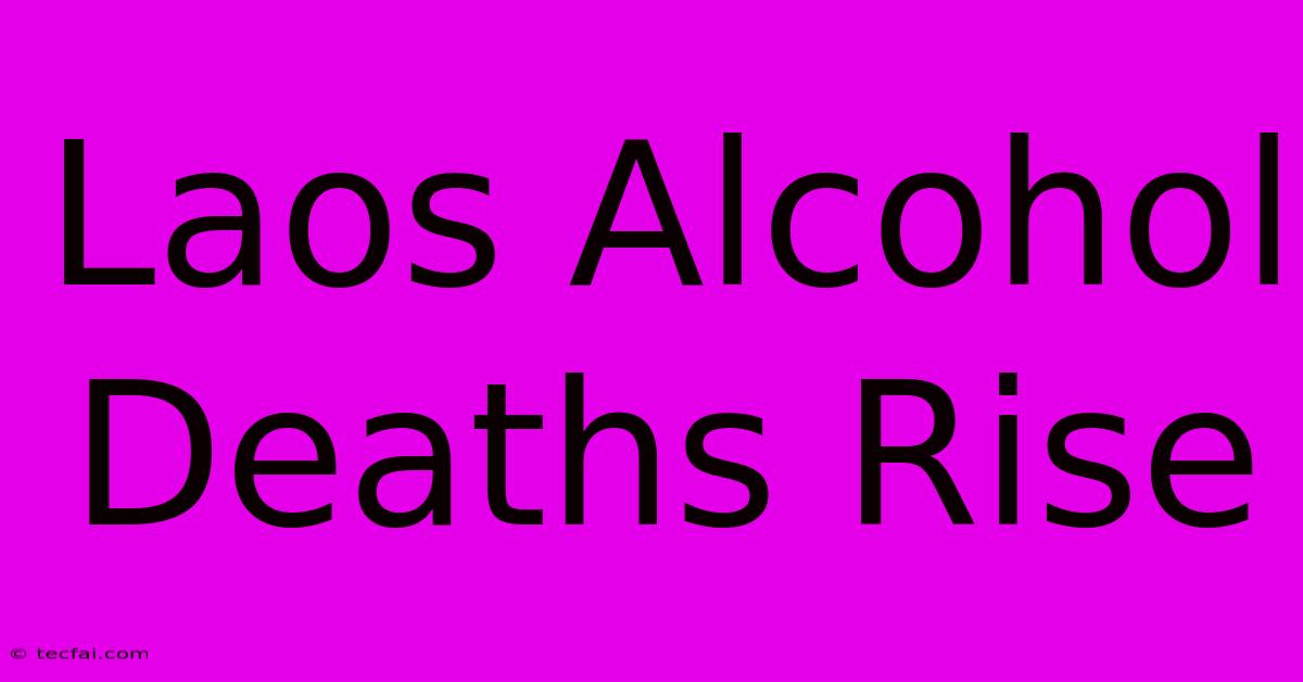 Laos Alcohol Deaths Rise