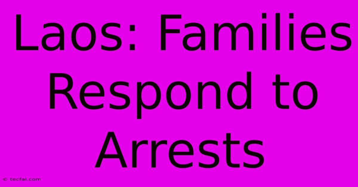 Laos: Families Respond To Arrests