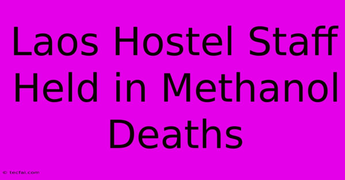 Laos Hostel Staff Held In Methanol Deaths