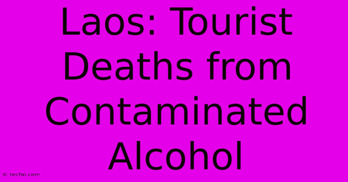 Laos: Tourist Deaths From Contaminated Alcohol