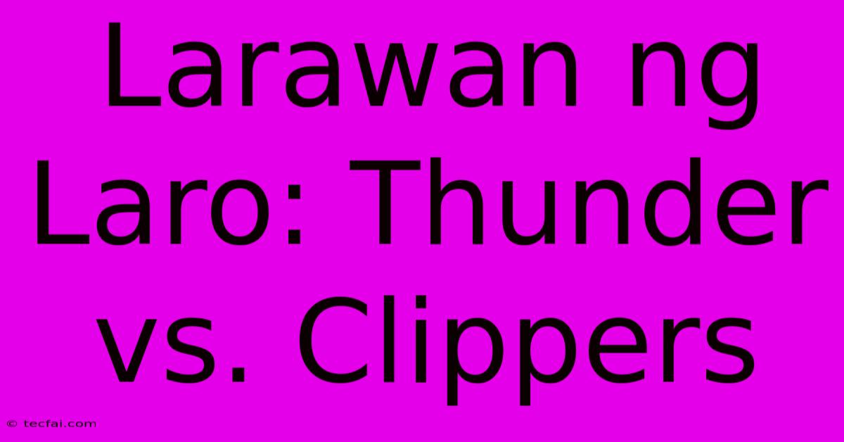 Larawan Ng Laro: Thunder Vs. Clippers 