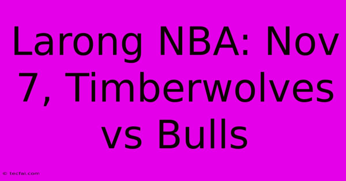 Larong NBA: Nov 7, Timberwolves Vs Bulls