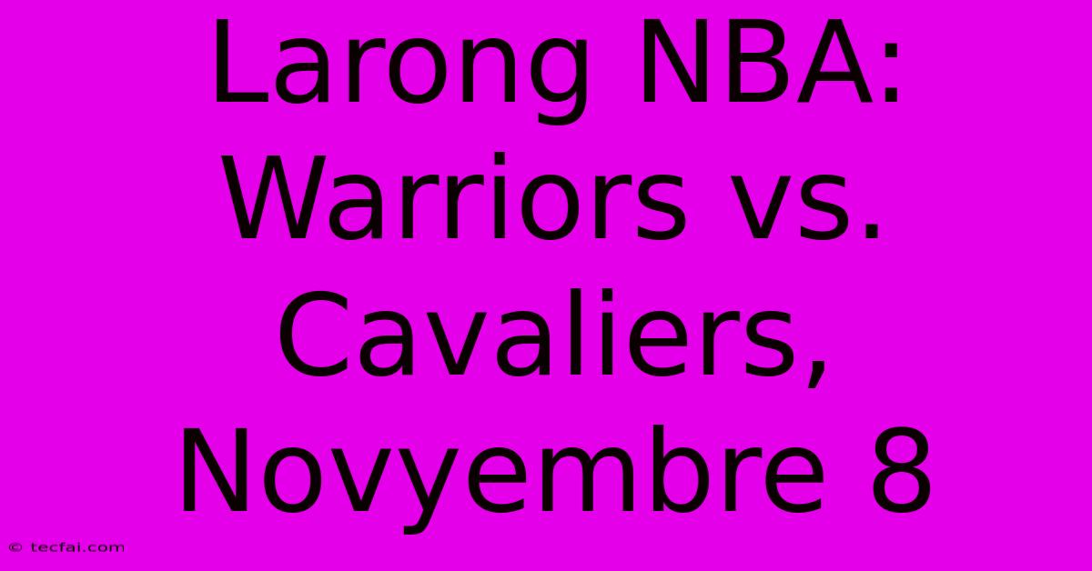 Larong NBA: Warriors Vs. Cavaliers, Novyembre 8