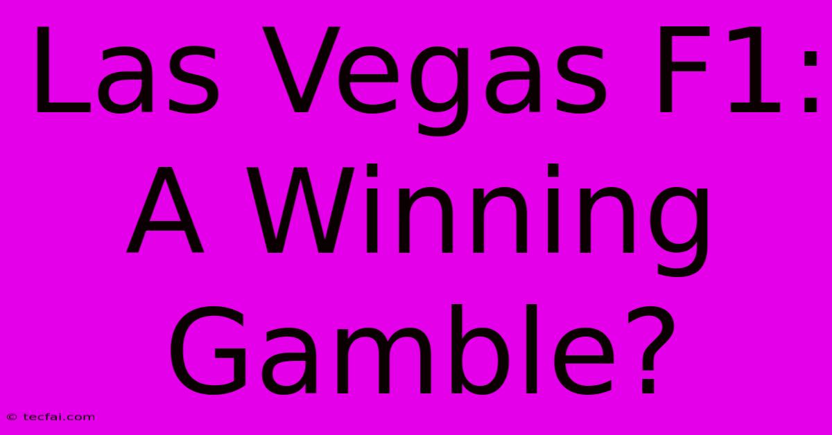 Las Vegas F1: A Winning Gamble?