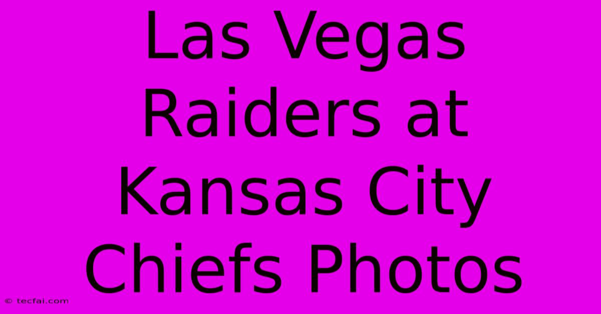 Las Vegas Raiders At Kansas City Chiefs Photos