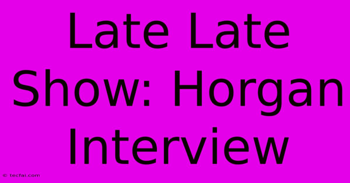 Late Late Show: Horgan Interview