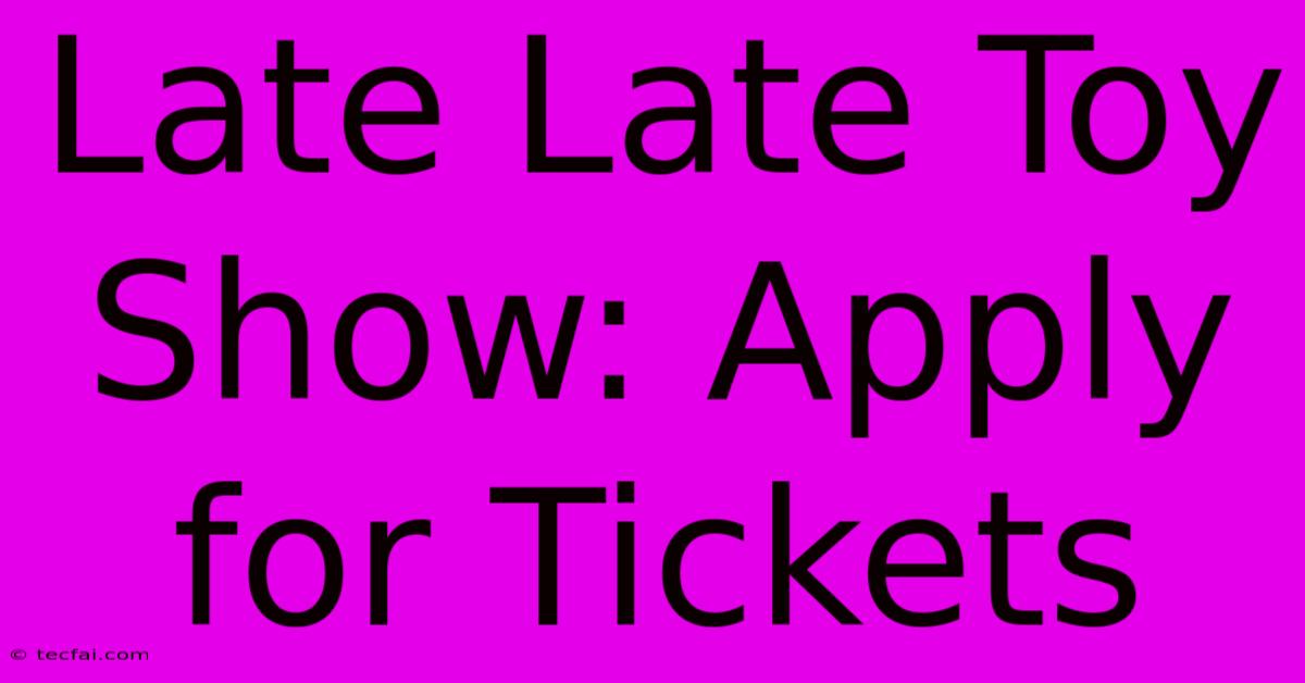 Late Late Toy Show: Apply For Tickets