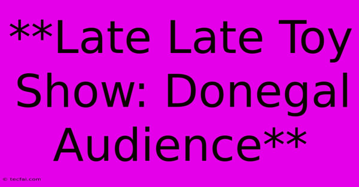 **Late Late Toy Show: Donegal Audience**