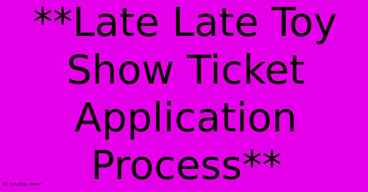 **Late Late Toy Show Ticket Application Process** 