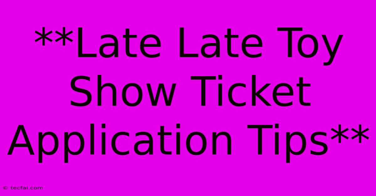 **Late Late Toy Show Ticket Application Tips**