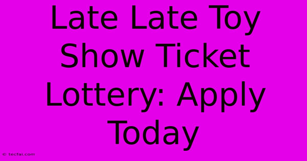 Late Late Toy Show Ticket Lottery: Apply Today 