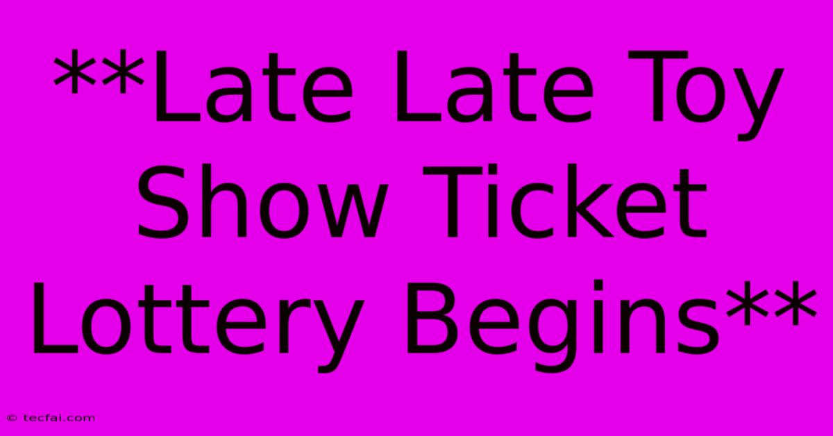 **Late Late Toy Show Ticket Lottery Begins**