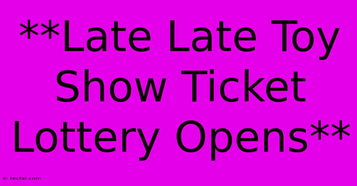 **Late Late Toy Show Ticket Lottery Opens**