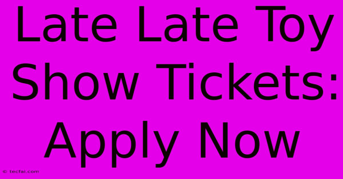 Late Late Toy Show Tickets: Apply Now