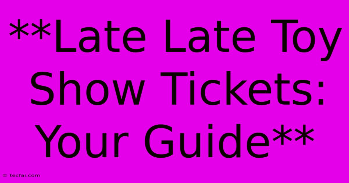 **Late Late Toy Show Tickets: Your Guide**