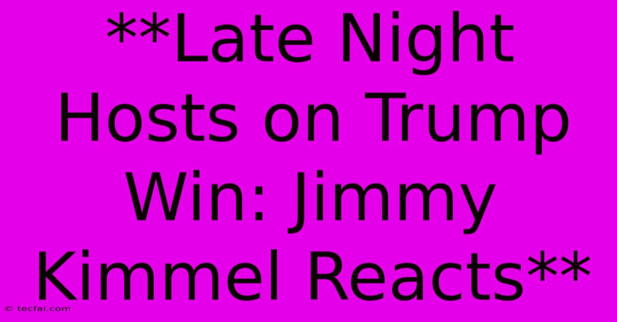 **Late Night Hosts On Trump Win: Jimmy Kimmel Reacts**