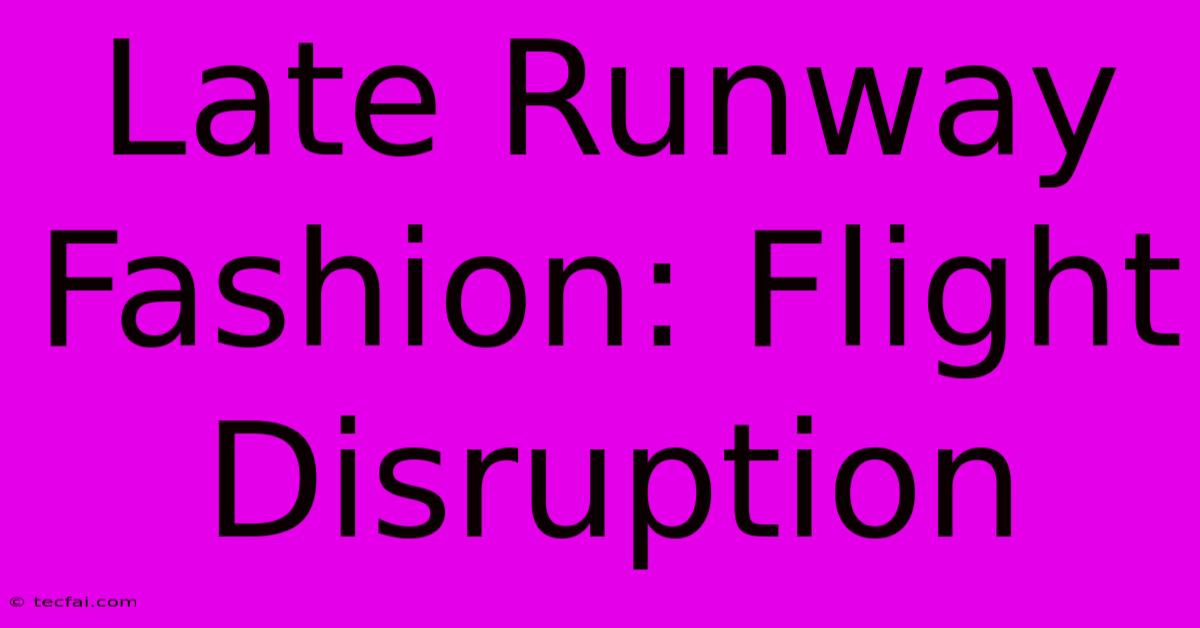 Late Runway Fashion: Flight Disruption