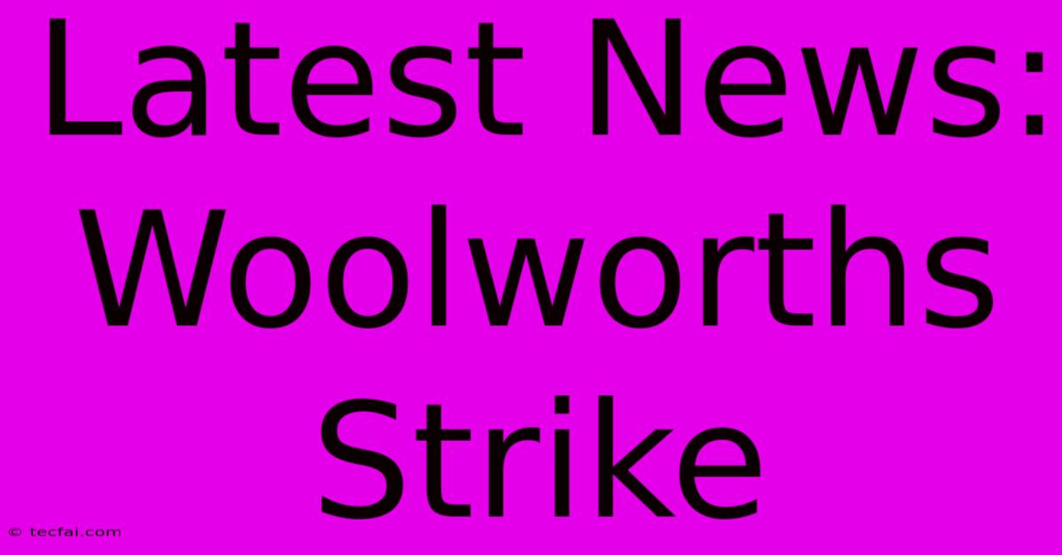 Latest News: Woolworths Strike